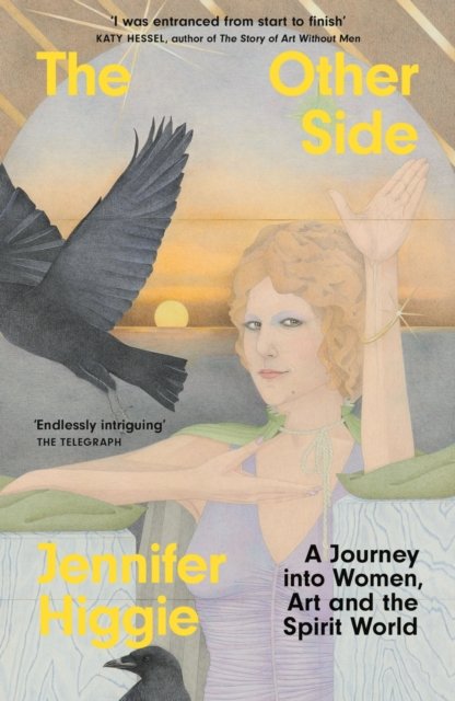 The Other Side - A journey into women , art and the spirit world. by Jennifer Higgie