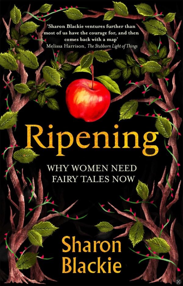 Ripening - Why women need fairy tales now - by Sharon Blackie